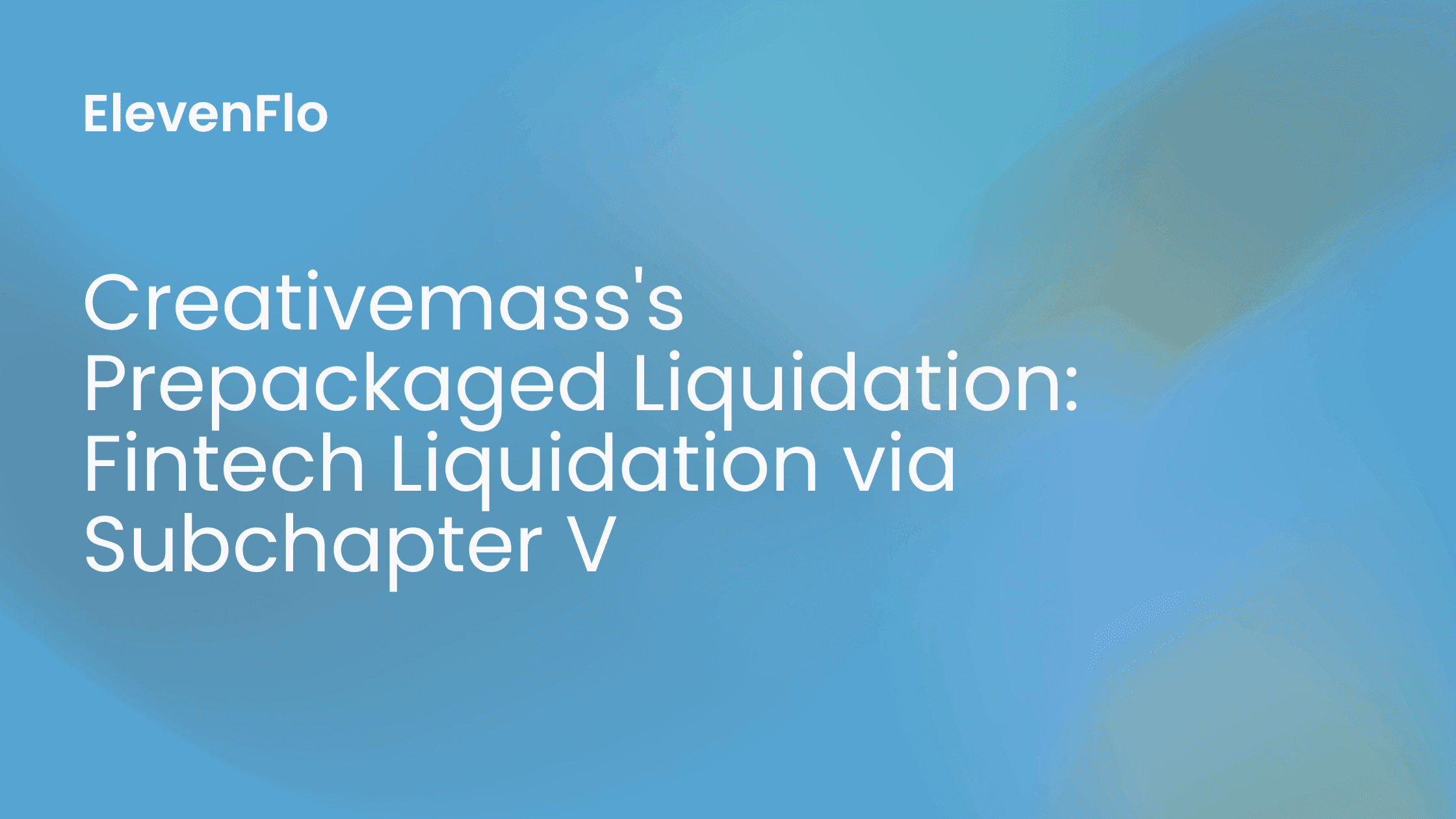 Hero image for Creativemass Holdings’ Subchapter V Liquidation (Fintech)