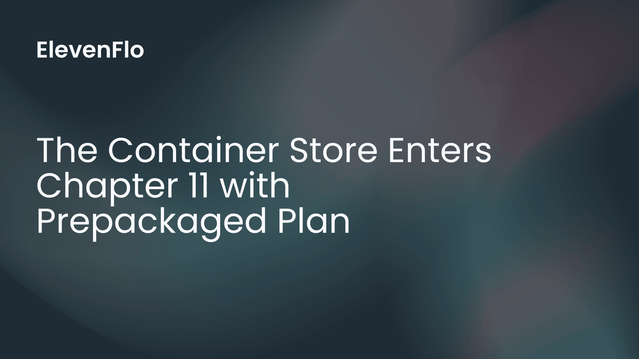 Hero image for Chapter 11 Confirmation: Container Store 60‑Day Prepack
